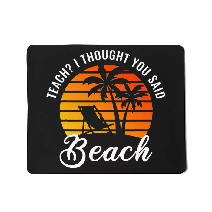 Teach I Thought You Said Beach Teacher Summer Vacation Mousepad