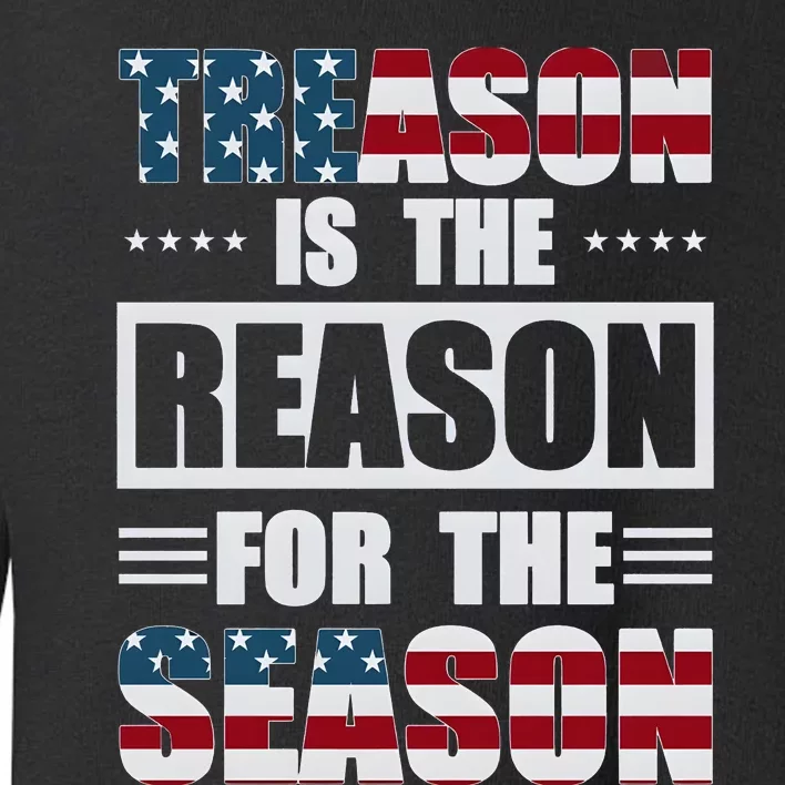 Treason Is The Reason For The Season Toddler Sweatshirt