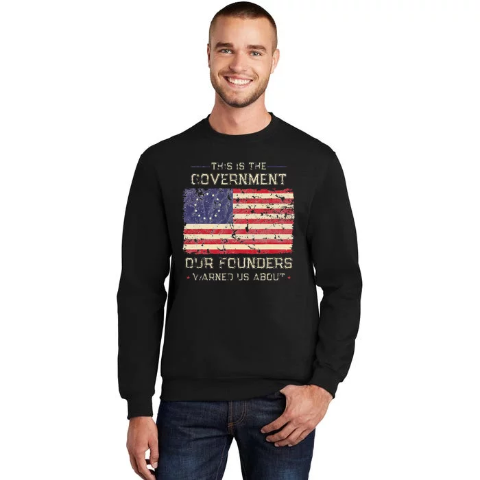 This Is The Government Our Founders Warned Us About Patriot Tall Sweatshirt