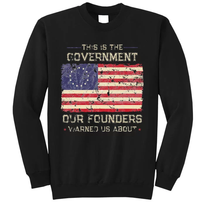 This Is The Government Our Founders Warned Us About Patriot Tall Sweatshirt