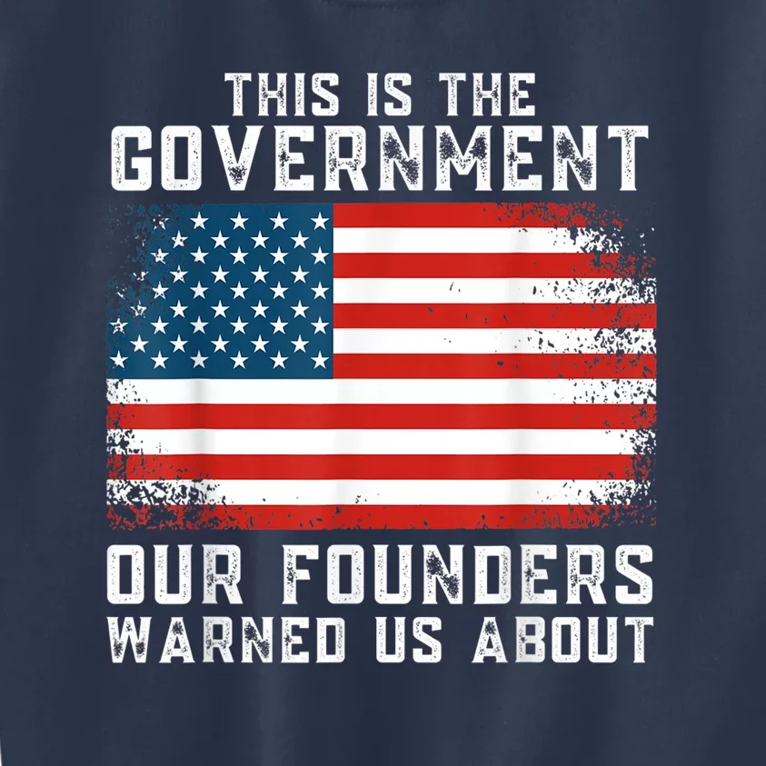 This Is The Government Our Founders Warned Us About Kids Sweatshirt