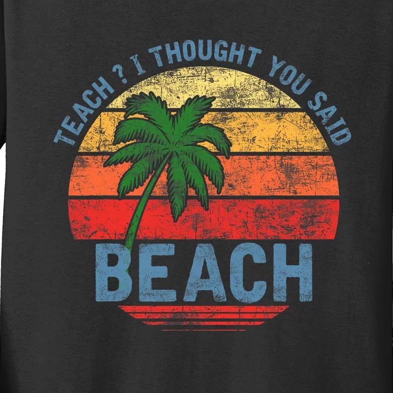 Teach I Thought You Said Beach Teacher Summer Vacation Kids Long Sleeve Shirt