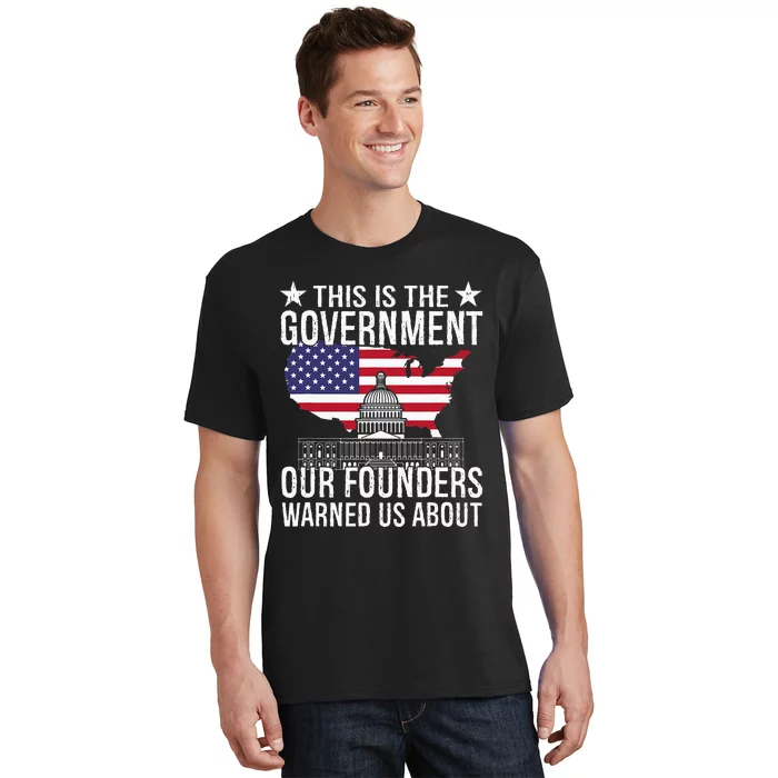 This Is The Government Our Founders Warned Us About T-Shirt