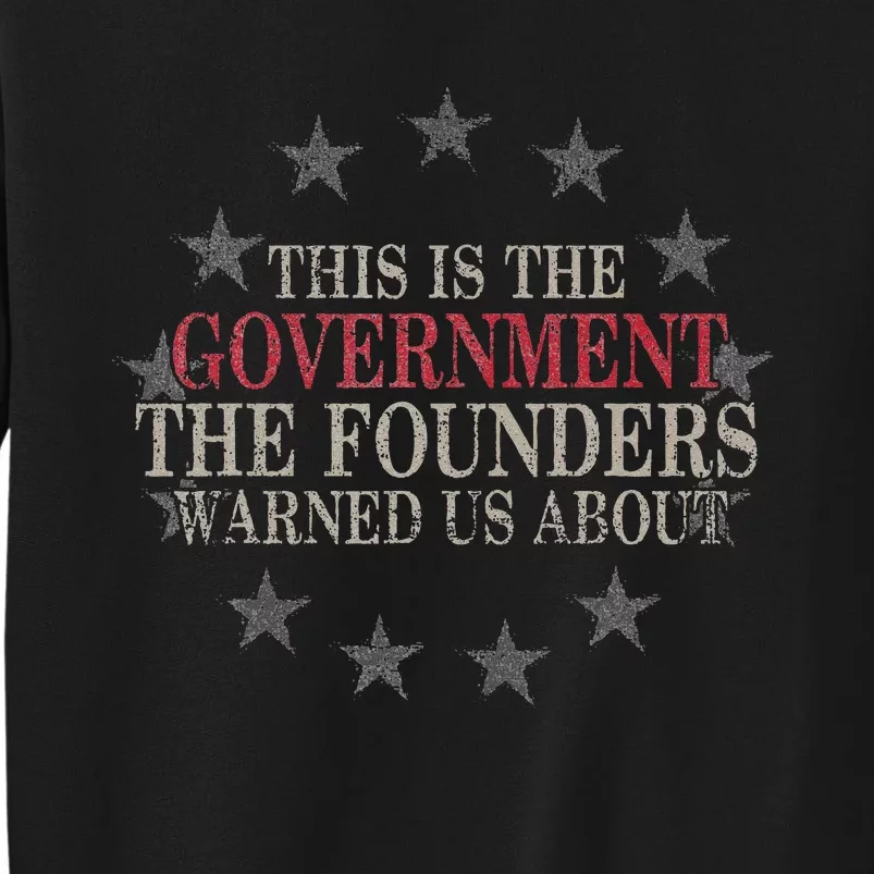 This Is The Government The Founders Warned Us About Tall Sweatshirt