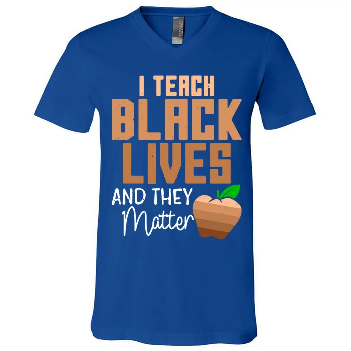 Teacher I Teach Black Lives And They Matter African History Great Gift V-Neck T-Shirt