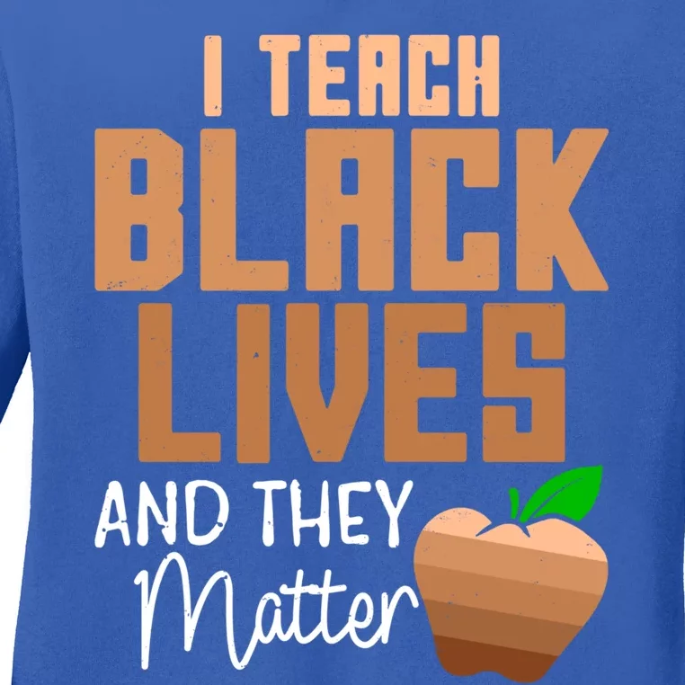 Teacher I Teach Black Lives And They Matter African History Great Gift Ladies Long Sleeve Shirt