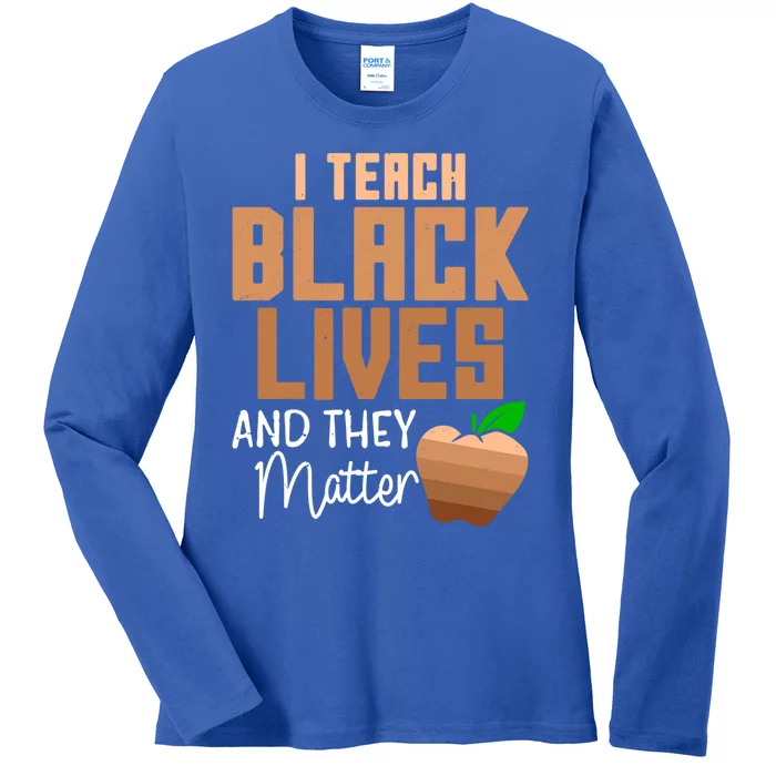 Teacher I Teach Black Lives And They Matter African History Great Gift Ladies Long Sleeve Shirt