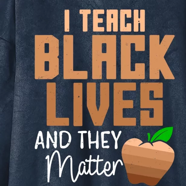 Teacher I Teach Black Lives And They Matter African History Great Gift Hooded Wearable Blanket