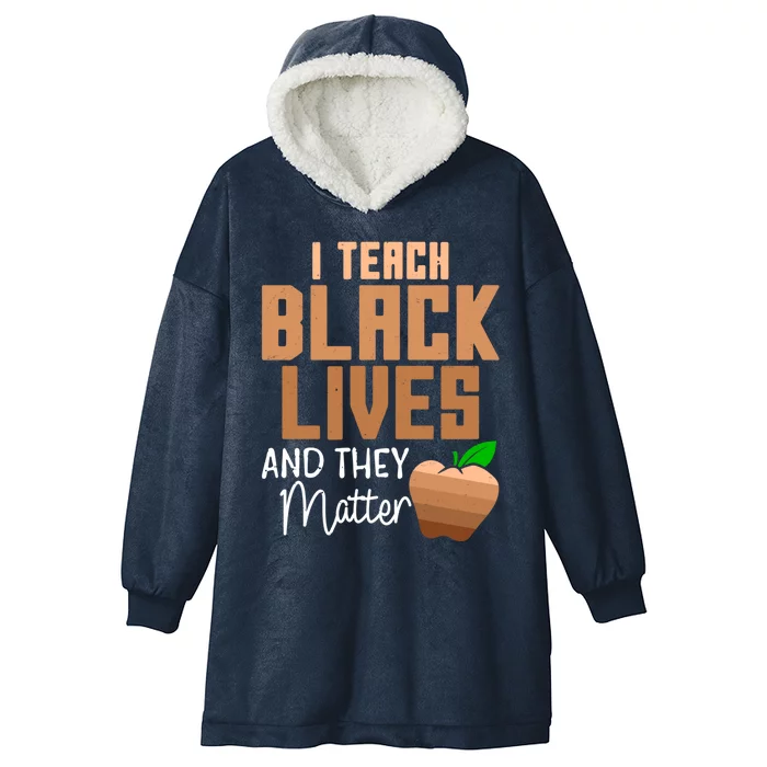 Teacher I Teach Black Lives And They Matter African History Great Gift Hooded Wearable Blanket