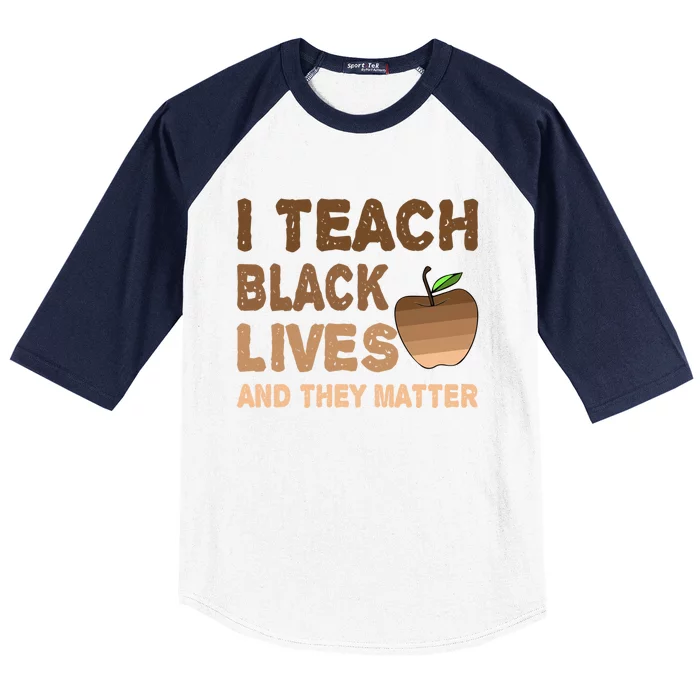 Teacher I Teach Black Lives And They Matter African Juneteenth Meaningful Gift Baseball Sleeve Shirt