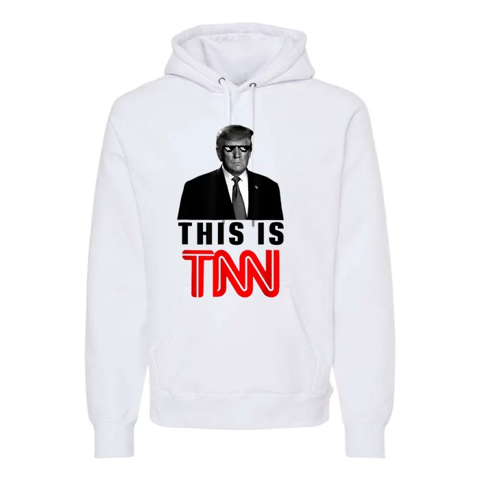 This Is TNN Funny Trump This Is TNN Premium Hoodie