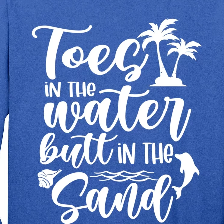 Toes In The Water Butt In The Sand Summer Vibes Beach Vacay Gift Tall Long Sleeve T-Shirt