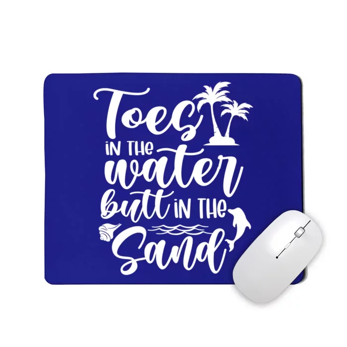 Toes In The Water Butt In The Sand Summer Vibes Beach Vacay Gift Mousepad