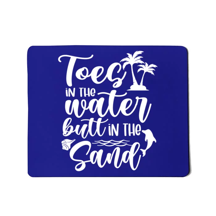 Toes In The Water Butt In The Sand Summer Vibes Beach Vacay Gift Mousepad