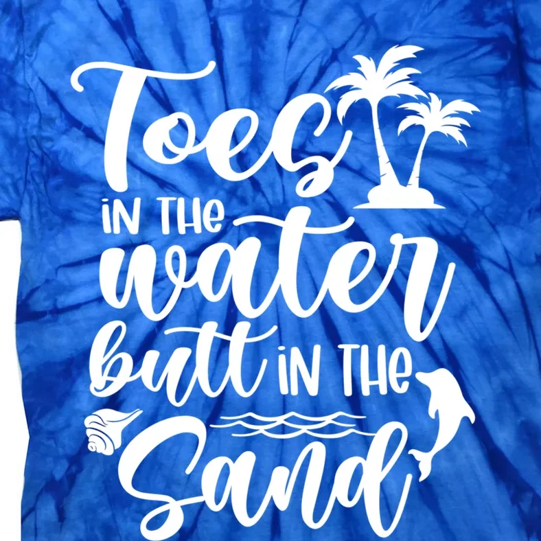 Toes In The Water Butt In The Sand Summer Vibes Beach Vacay Gift Tie-Dye T-Shirt