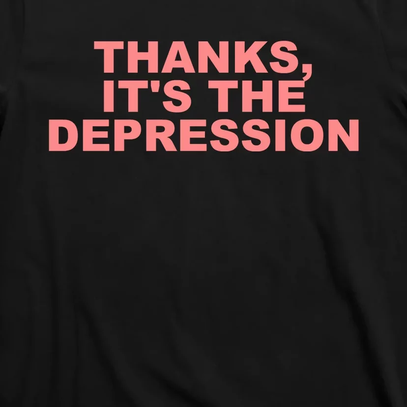 Thanks ItS The Depression T-Shirt