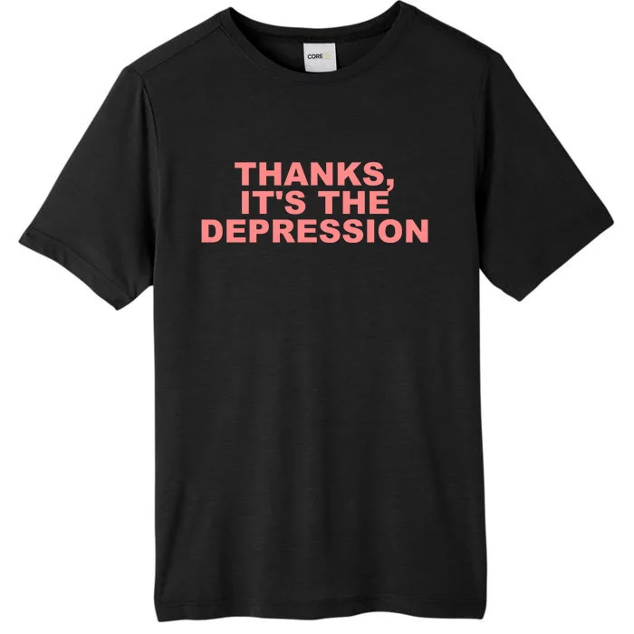 Thanks ItS The Depression ChromaSoft Performance T-Shirt