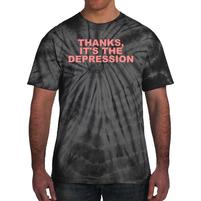 Thanks ItS The Depression Tie-Dye T-Shirt