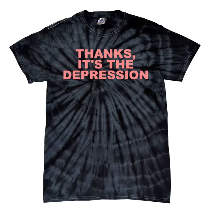 Thanks ItS The Depression Tie-Dye T-Shirt