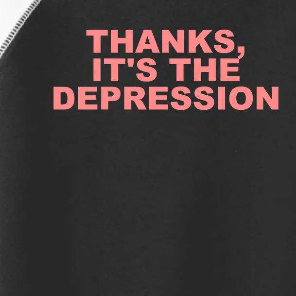 Thanks ItS The Depression Toddler Fine Jersey T-Shirt