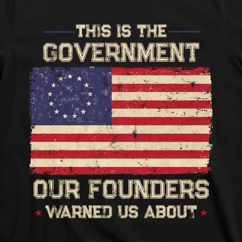 This Is The Government Our Founders Warned Us About Patriot American Flag T-Shirt