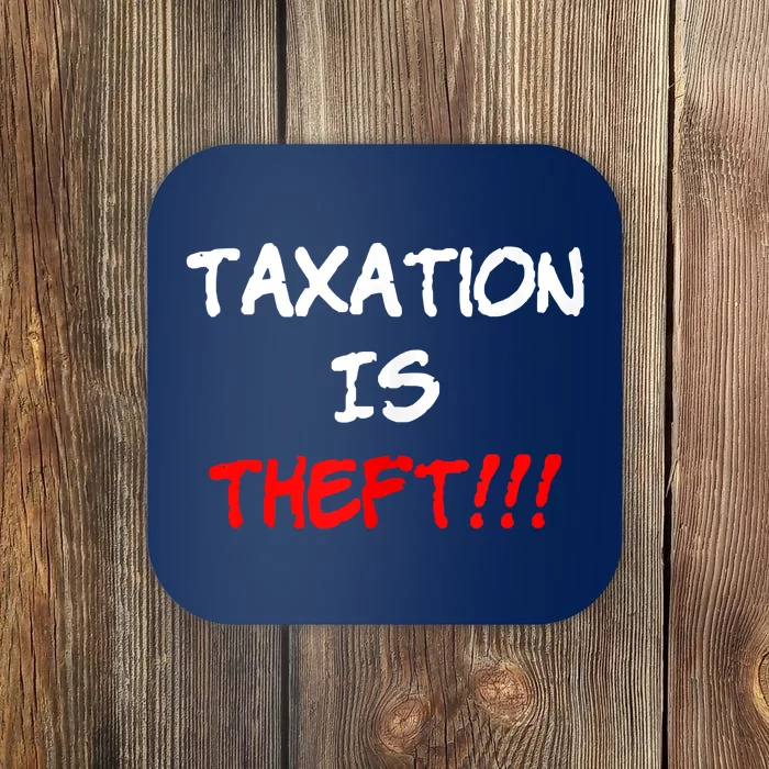 Taxation Is Theft Funny Coaster