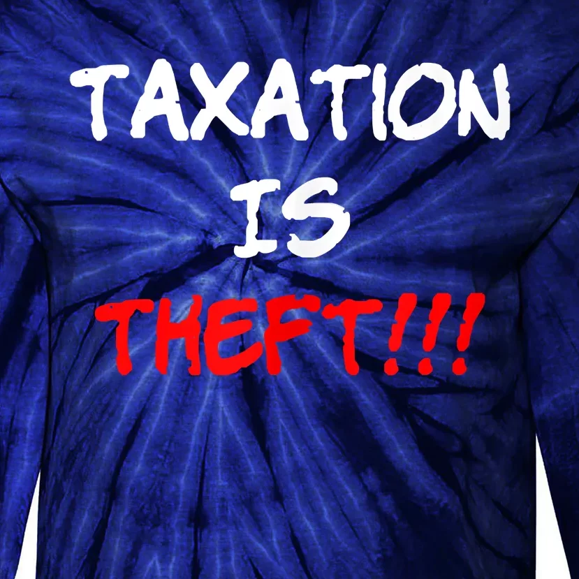 Taxation Is Theft Funny Tie-Dye Long Sleeve Shirt