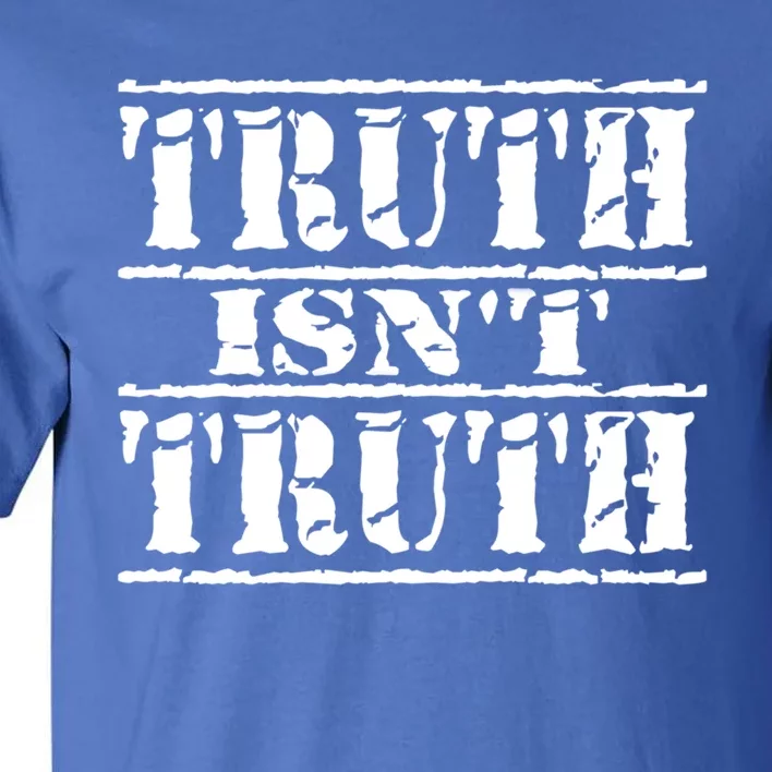 Truth Isnt Truth Funny Political Election Gift Tall T-Shirt