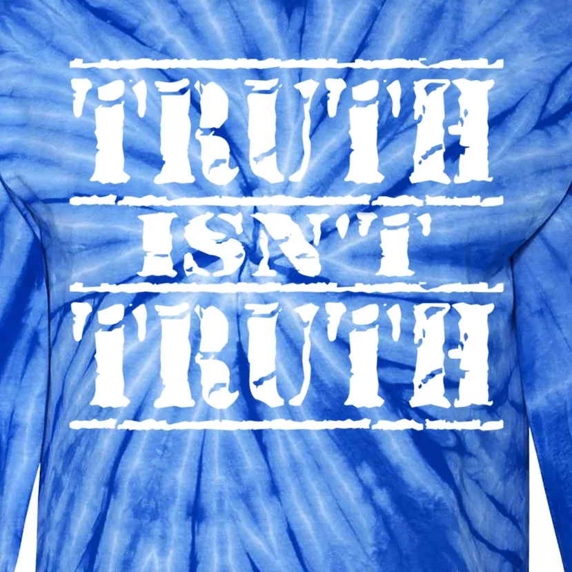 Truth Isnt Truth Funny Political Election Gift Tie-Dye Long Sleeve Shirt