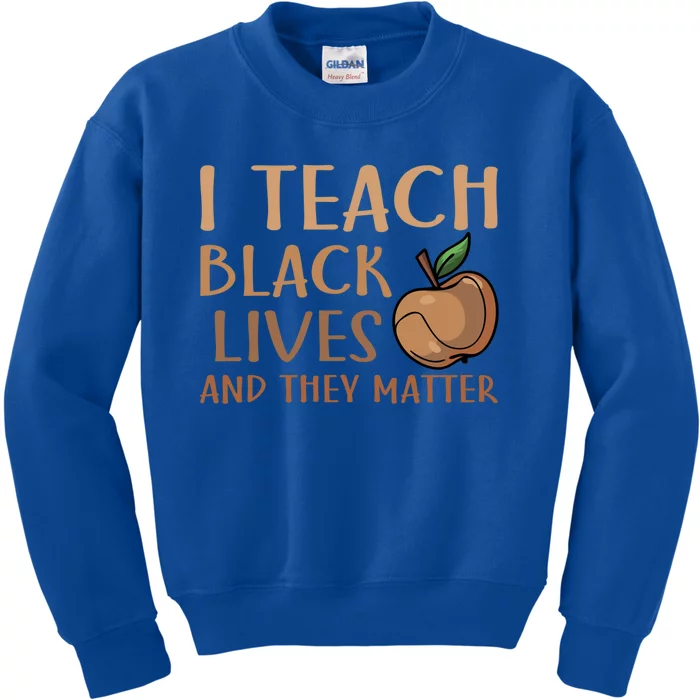 Teacher I Teach Black Lives And They Matter Juneteenth African Gift Kids Sweatshirt