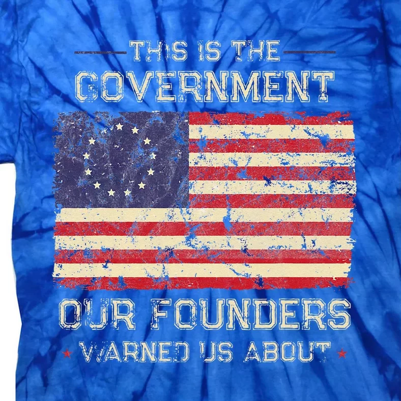 This Is The Government Our Founders Warned Us About Patriot Tie-Dye T-Shirt