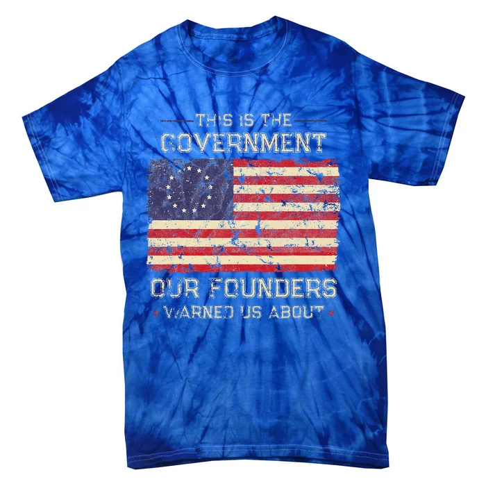 This Is The Government Our Founders Warned Us About Patriot Tie-Dye T-Shirt