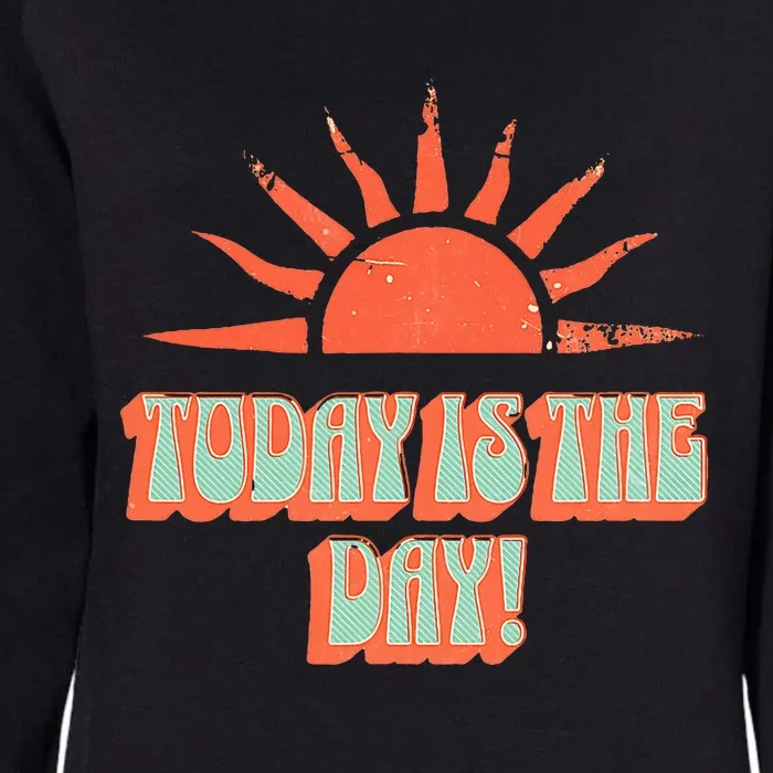 Today Is The Day! Womens California Wash Sweatshirt