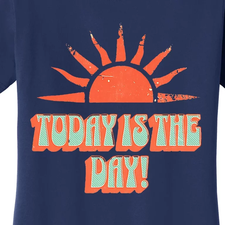 Today Is The Day! Women's T-Shirt