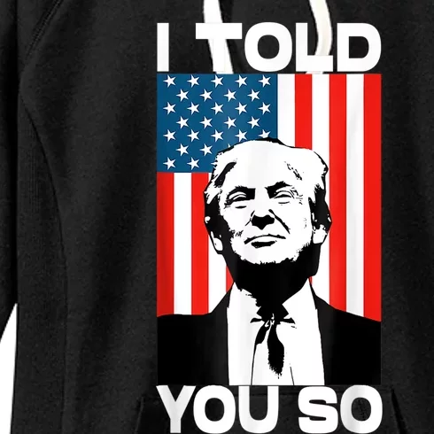 Trump I Told You So America Flag Patriot 2024 Re Election Women's Fleece Hoodie