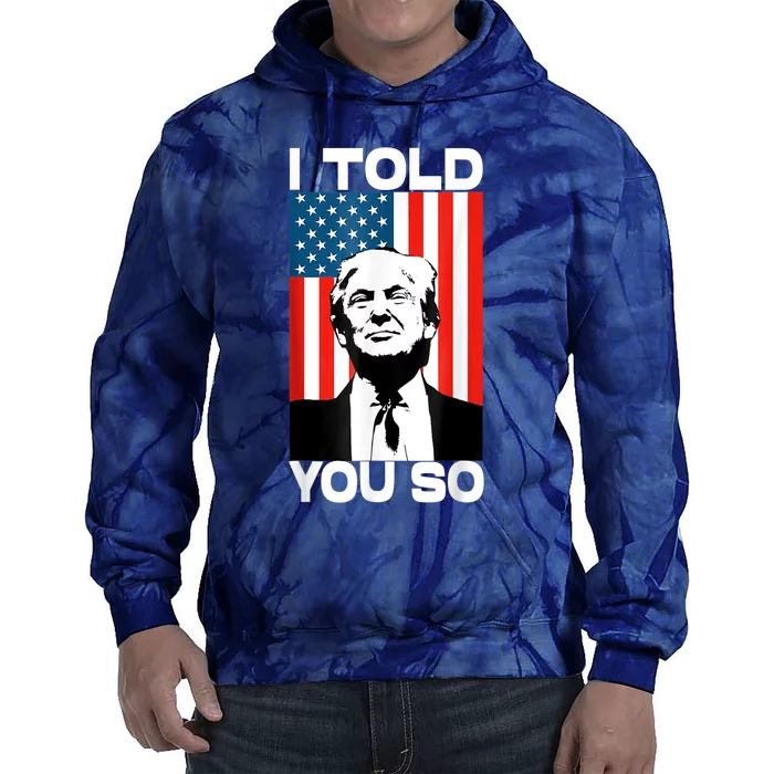 Trump I Told You So America Flag Patriot 2024 Re Election Tie Dye Hoodie