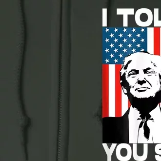 Trump I Told You So Funny America Flag Patriot I Told You So Full Zip Hoodie