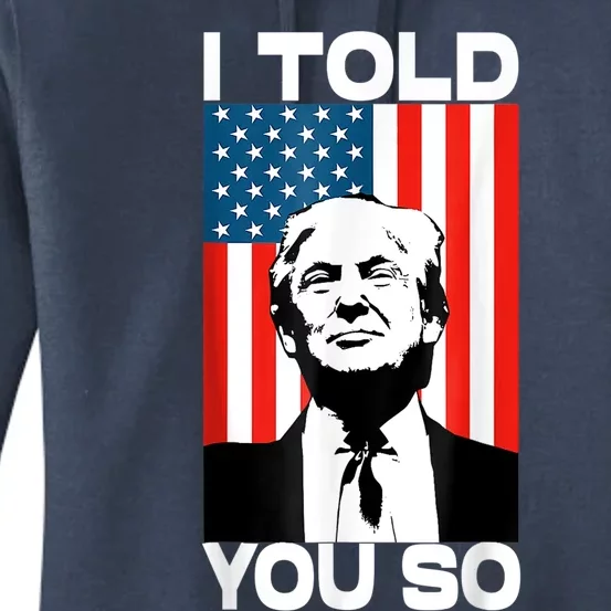 Trump I Told You So Funny America Flag Patriot I Told You So Women's Pullover Hoodie