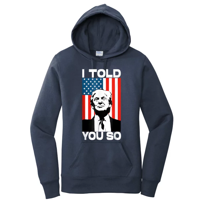 Trump I Told You So Funny America Flag Patriot I Told You So Women's Pullover Hoodie