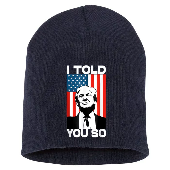 Trump I Told You So Funny America Flag Patriot I Told You So Short Acrylic Beanie