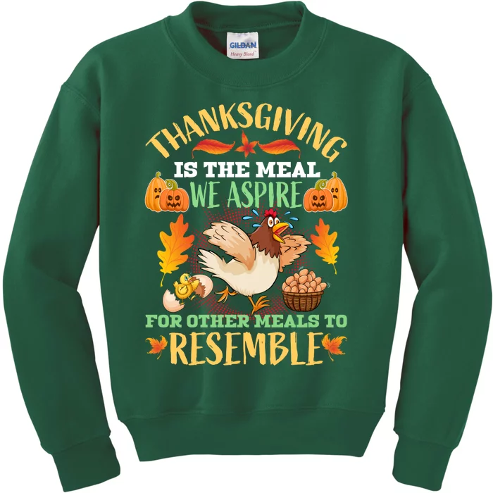 Thanksgiving Is The Meal We Aspire For Other Meals To Resemble Funny Quote Kids Sweatshirt