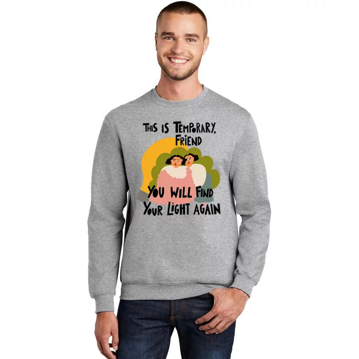 This Is Temporary Friend You Will Find Your Tall Sweatshirt