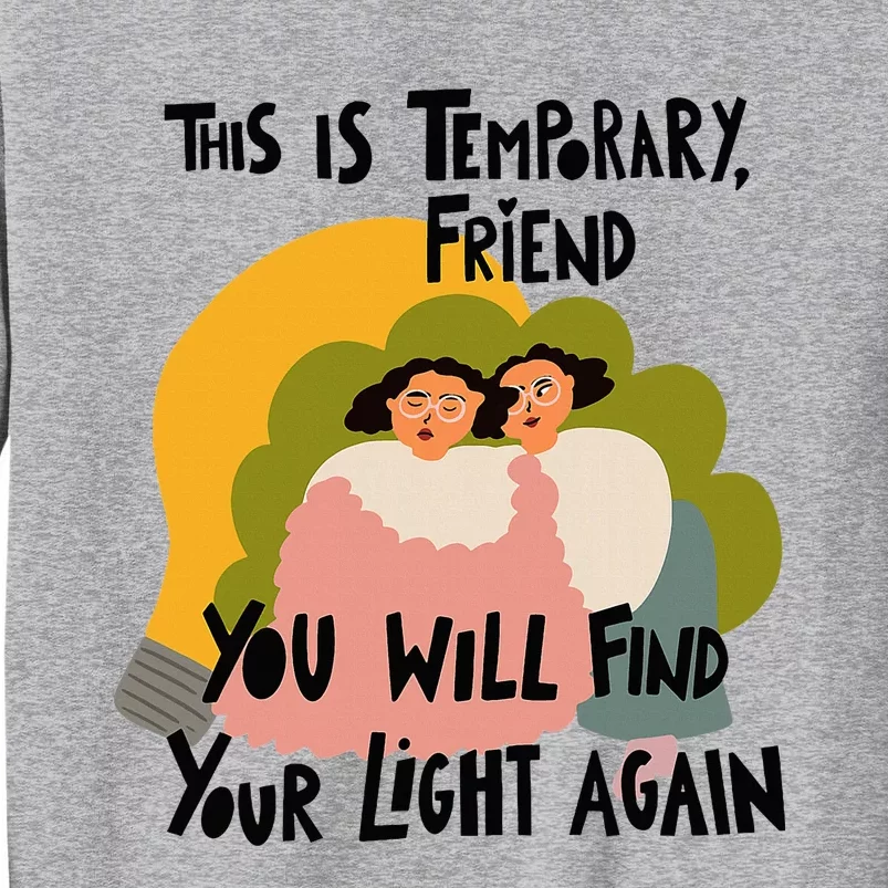 This Is Temporary Friend You Will Find Your Tall Sweatshirt