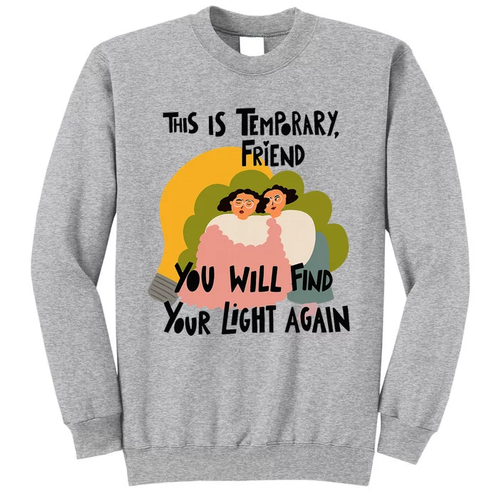 This Is Temporary Friend You Will Find Your Tall Sweatshirt