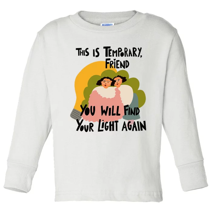 This Is Temporary Friend You Will Find Your Toddler Long Sleeve Shirt