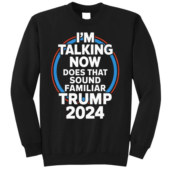 Trump IM Talking Now Funny Trump 2024 Debate Sweatshirt