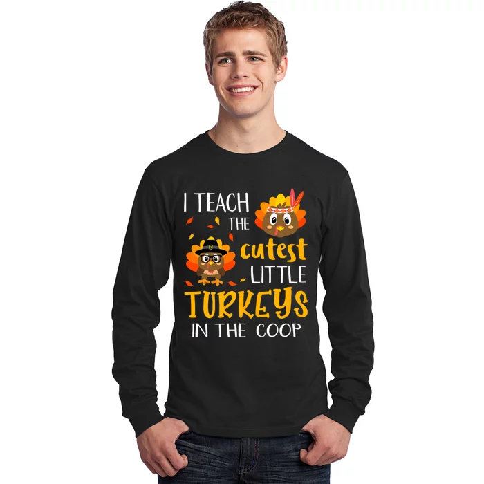 Thanksgiving I Teach The Cutest Turkeys In The Coop Long Sleeve Shirt