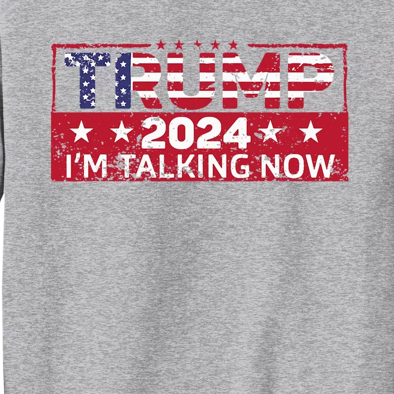 Trump IM Talking Now Funny 2024 Debate Tall Sweatshirt