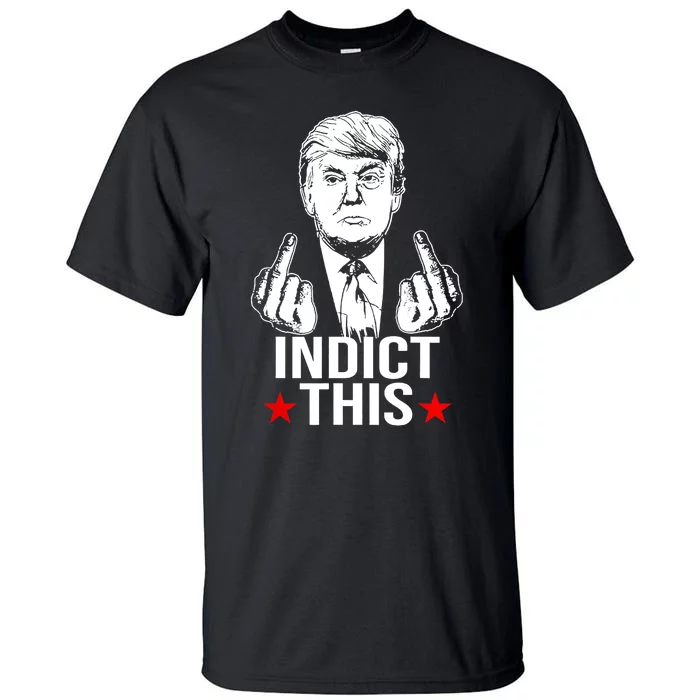 Trump Indict This Tall T-Shirt