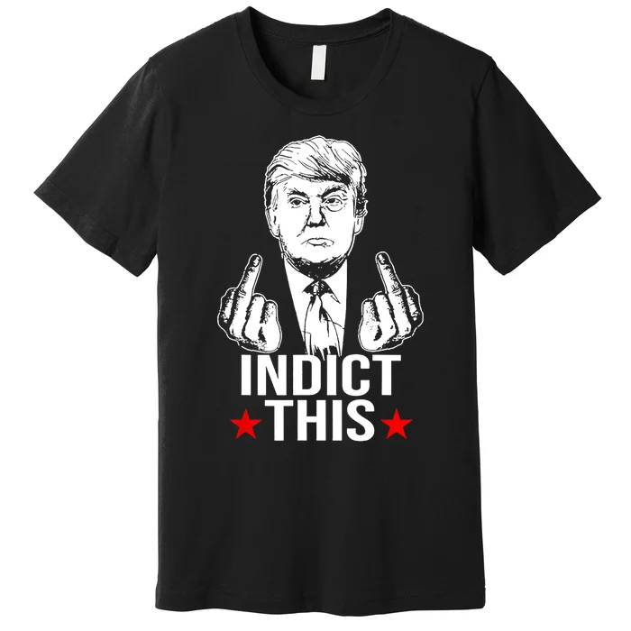 Trump Indict This Premium T-Shirt